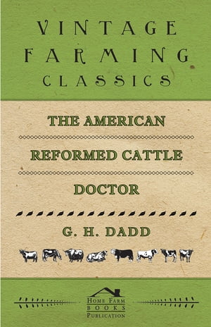 The American Reformed Cattle Doctor - Containing the Necessary Information for Preserving the Health and Curing the Diseases of: