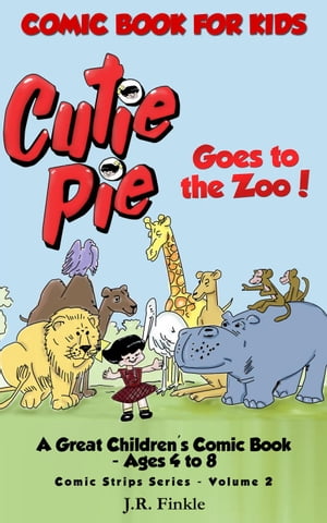 Comic Book for Kids: Cutie Pie Goes to the Zoo Comic Strips, #2【電子書籍】[ J.R. Finkle ]