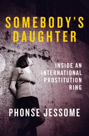 ŷKoboŻҽҥȥ㤨Somebody's Daughter Inside an International Prostitution RingŻҽҡ[ Phonse Jessome ]פβǤʤ15ߤˤʤޤ