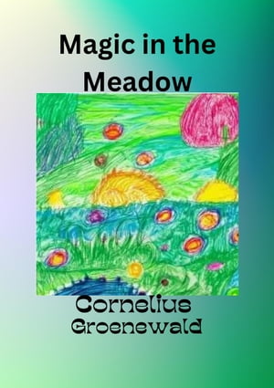 Magic In The Meadow【電子書籍】[ Cornelius Groenewald ]