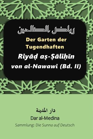 Der Garten der Tugendhaften Riyāḍ aṣ-Ṣāliḥīn von al-Nawawi (Bd. II)