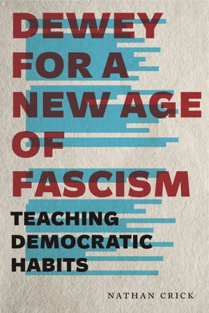 Dewey for a New Age of Fascism