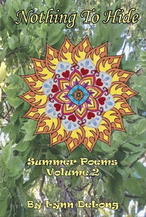 Nothing To Hide Summer Poems【電子書籍】[ Lynn DeLong ]