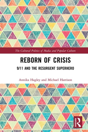 Reborn of Crisis 9/11 and the Resurgent SuperheroŻҽҡ[ Annika Hagley ]