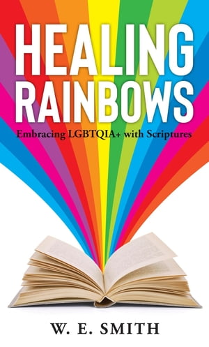 ŷKoboŻҽҥȥ㤨Healing Rainbows Embracing LGBTQIA+ with ScripturesŻҽҡ[ W. E. Smith ]פβǤʤ1,134ߤˤʤޤ