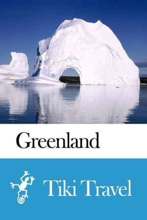 Greenland Travel Guide - Tiki Travel