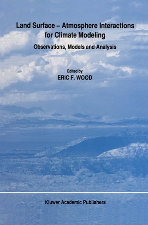 Land Surface ー Atmosphere Interactions for Climate Modeling Observations, Models and Analysis【電子書籍】