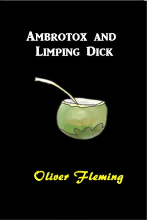 Ambrotox and Limping DickŻҽҡ[ Oliver Fleming ]