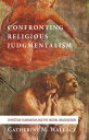 Confronting Religious Judgmentalism Christian Humanism and the Moral Imagination...