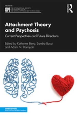 Attachment Theory and Psychosis Current Perspectives and Future Directions【電子書籍】