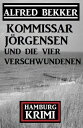 Kommissar J?rgensen und die vier Verschwundenen: Kommissar J?rgensen Hamburg Krimi