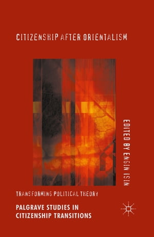 Citizenship after Orientalism Transforming Political Theory【電子書籍】 Engin Isin