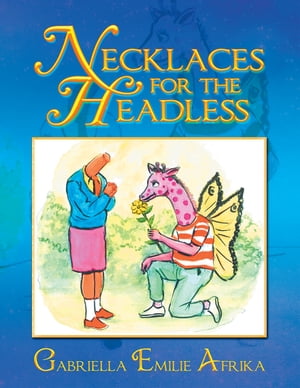 Necklaces for the Headless【電子書籍】[ Gabriella Emilie Afrika ]