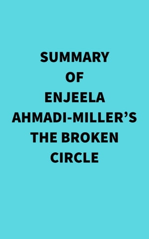 Summary of Enjeela Ahmadi-Miller's The Broken CircleŻҽҡ[ Everest Media ]