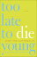 Too Late to Die Young