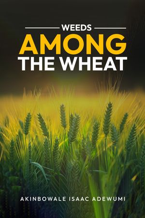 WEEDS AMONG THE WHEAT【電子書籍】[ Akinbowale Isaac Adewumi ]