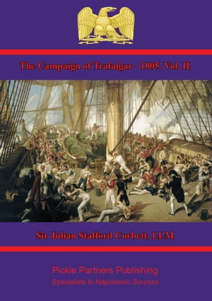 The Campaign of Trafalgar ー 1805. Vol. II.