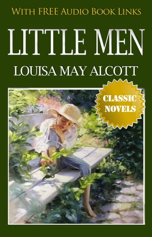 LITTLE MEN Classic Novels: New Illustrated [Free Audiobook Links]