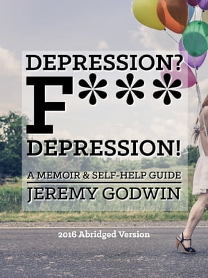 Depression? F*** Depression! (Abridged Version)