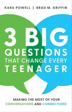 3 Big Questions That Change Every Teenager Making the Most of Your Conversations and Connections【電子書籍】 Kara Powell