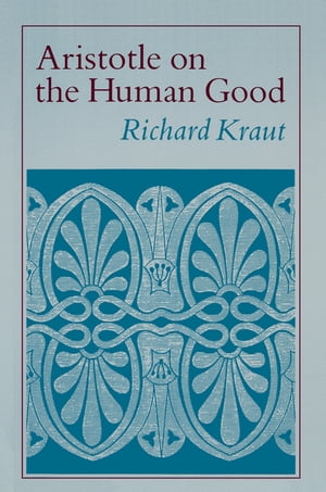 Aristotle on the Human Good【電子書籍】[ Richard Kraut ]