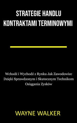 Strategie Handlu Kontraktami TerminowymiŻҽҡ[ Wayne Walker ]