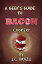 A Geek's Guide to Bacon Cookery: A Cookbook for Bacon Lovers