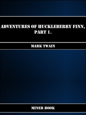 Adventures Of Huckleberry Finn, Part 1.