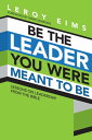 Be the Leader You Were Meant to Be Lessons On Leadership from the Bible【電子書籍】 LeRoy Eims