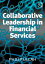 Collaborative Leadership in Financial ServicesŻҽҡ[ Philip Ullah ]