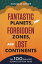 Fantastic Planets, Forbidden Zones, and Lost Continents