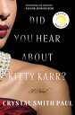 Did You Hear About Kitty Karr? A Novel【電子書籍】[ Crystal Smith Paul ]