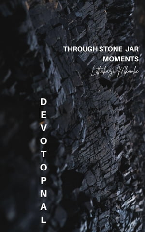 Through Stone Jar Moments DevotionalŻҽҡ[ Lithakazi Mkombe ]