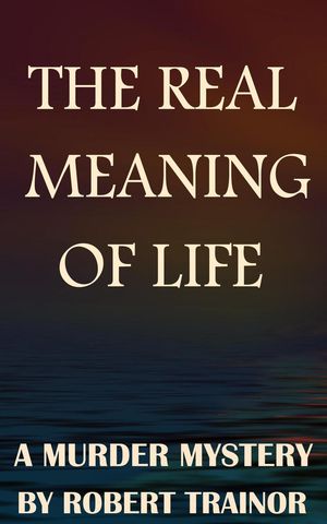 The Real Meaning of LifeŻҽҡ[ Robert Trainor ]