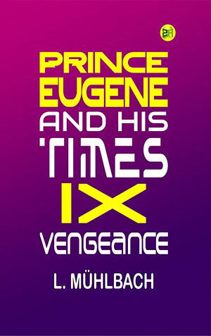 ŷKoboŻҽҥȥ㤨PRINCE EUGENE AND HIS TIMES IX. VENGEANCEŻҽҡ[ L. M?hlbach ]פβǤʤ158ߤˤʤޤ