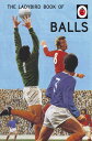 The Ladybird Book of Balls The perfect gift for fans of the World Cup【電子書籍】[ Jas...