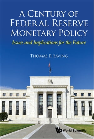 Century Of Federal Reserve Monetary Policy, A: Issues And Implications For The Future