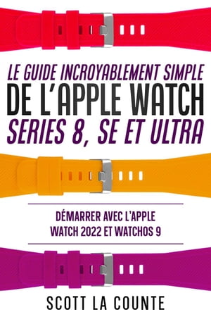 Le Guide Incroyablement Simple De L'apple Watch Series 8, Se Et Ultra: Démarrer Avec L'apple Watch 2022 Et watchOS 9