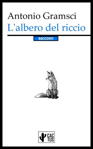 L'albero del riccio RaccontiŻҽҡ[ Antonio Gramsci ]