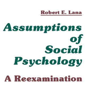 Assumptions of Social Psychology A Reexamination