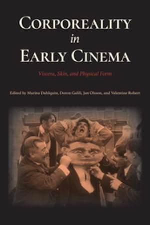 Corporeality in Early Cinema Viscera, Skin, and Physical Form