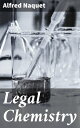 Legal Chemistry A Guide to the Detection of Poisons, Examination of Tea, Stains, Etc., as Applied to Chemical Jurisprudence