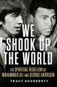 We Shook Up the World The Spiritual Rebellion of Muhammad Ali and George Harriso...