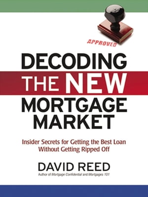 楽天楽天Kobo電子書籍ストアDecoding the New Mortgage Market Insider Secrets for Getting the Best Loan Without Getting Ripped Off【電子書籍】[ David Reed ]