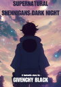 Supernatural Shennigans:Dark Night【電子書籍】[ Givenchy Black ]