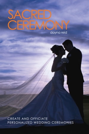 Sacred Ceremony : Create and Officiate Personalized Wedding Ceremonies【電子書籍】[ Dayna Reid ]