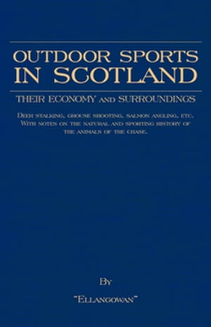 Outdoor Sports in Scotland: Deer Stalking, Grouse & Pheasant Shooting, Fox Hunting, Salmon & Trout Fishing, Golf, Curling Etc.