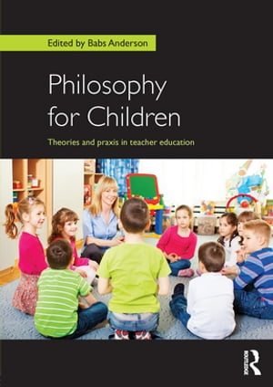 Philosophy for Children Theories and praxis in teacher education