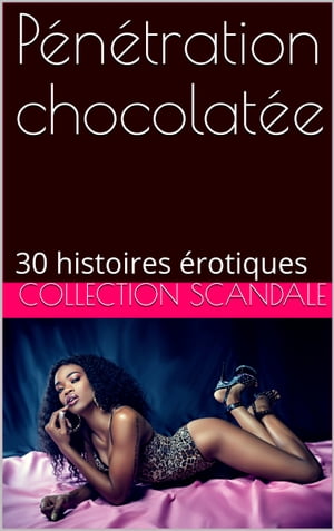 Pénétration chocolatée