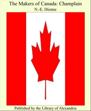 The Makers of Canada: ChamplainŻҽҡ[ N. E. Dionne ]